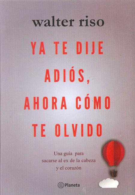 Ya Te Dije Adios, Ahora como Te Olvido